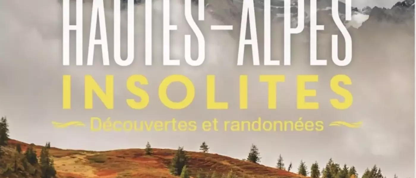 Les Hautes-Alpes Révélées : Un Guide Inattendu pour Tous les Randonneurs